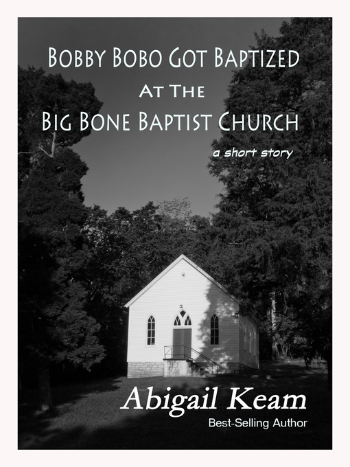 Title details for Bobby Bobo Got Baptized At the Big Bone Baptist Church (A Short Story) by Abigail Keam - Available